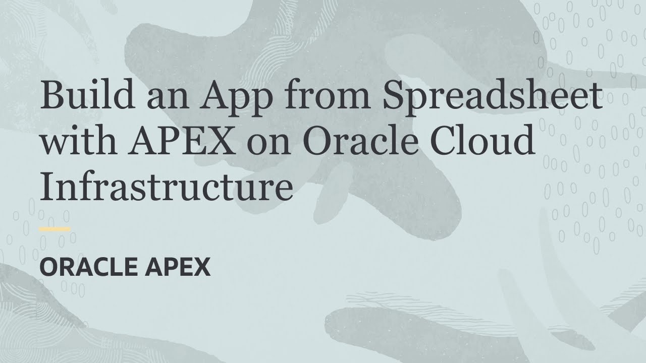 Building an App from a Spreadsheet using Oracle APEX on Oracle Cloud Infrastructure