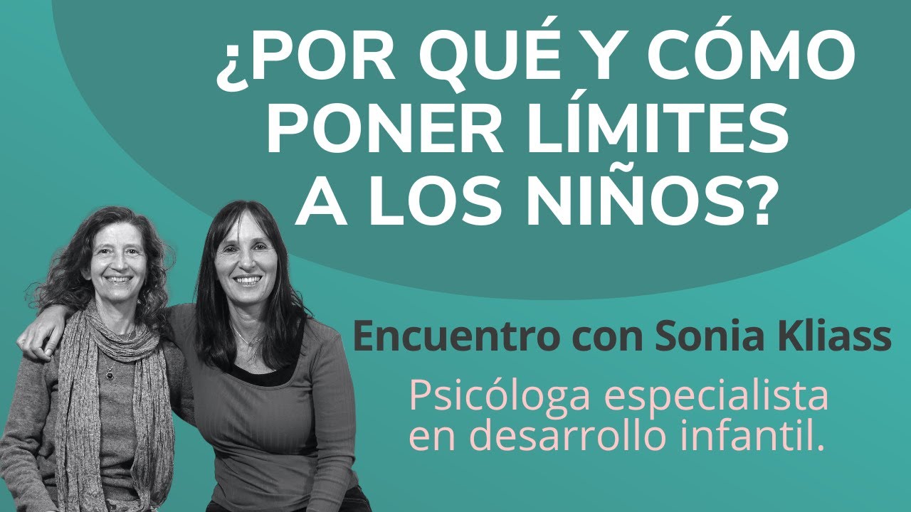 ¿POR QUÉ Y CÓMO PONER LÍMITES A LOS NIÑOS? Con Sonia Kliass  (Primera parte)