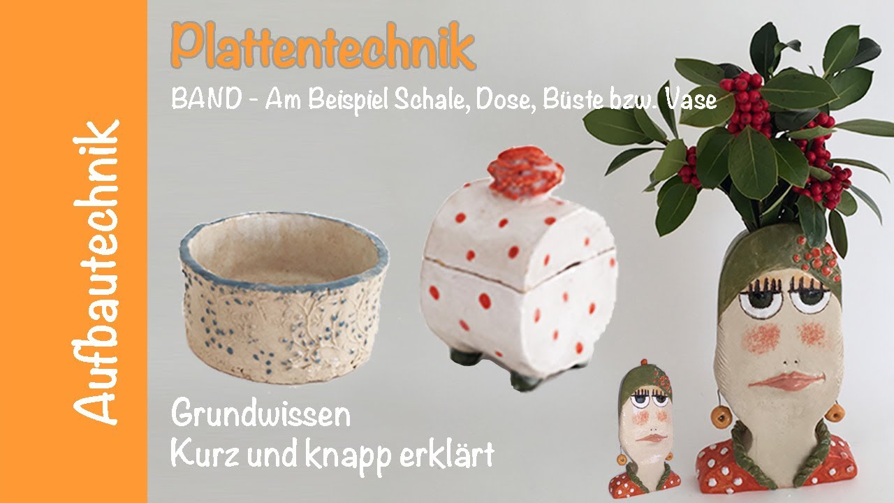 Keramik 7: Plattentechnik - Band - Am Beispiel Schale, Dose, Büste bzw. Vase