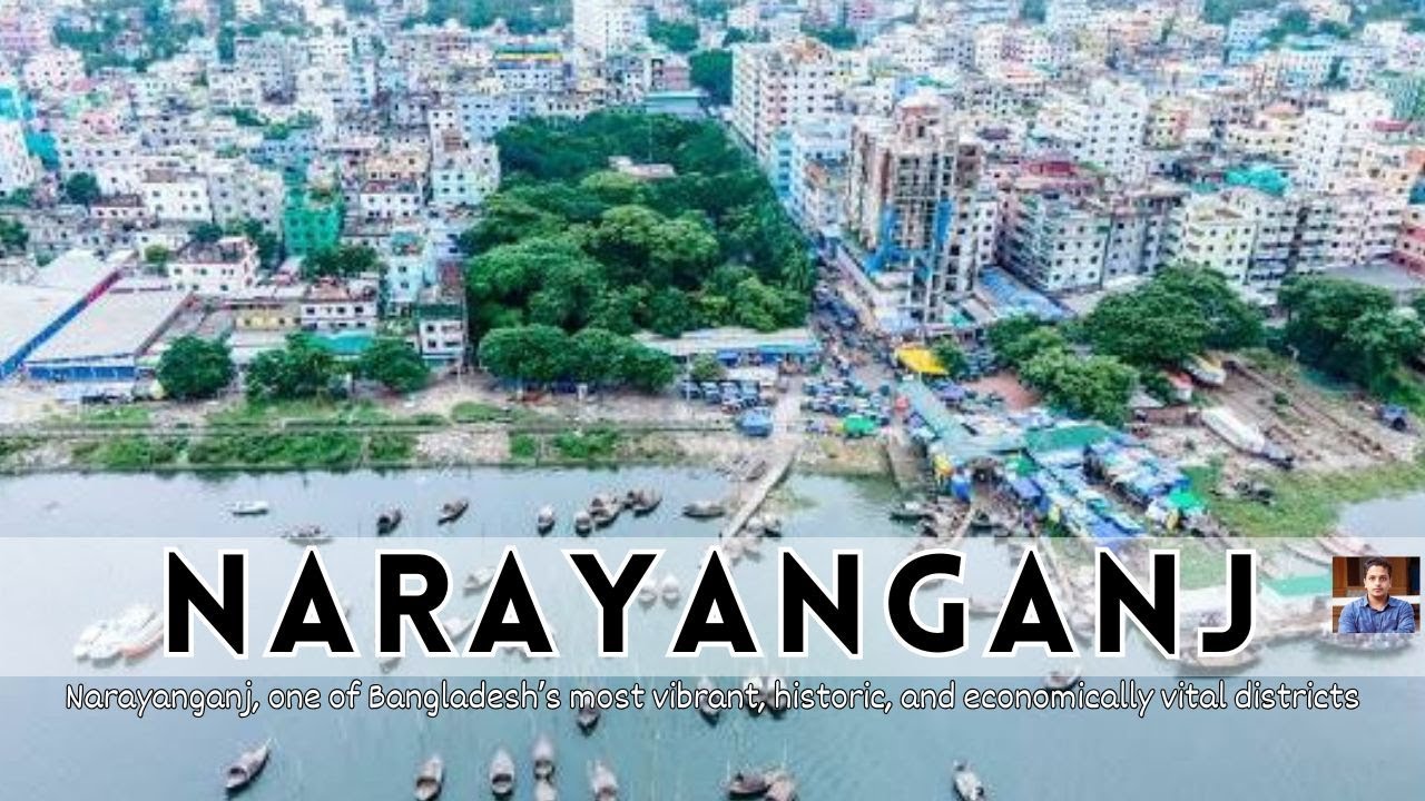 Narayanganj &ndash; The Industrial Powerhouse and River City of Bangladesh