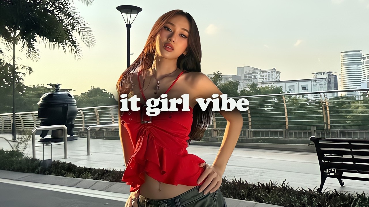 It Girl Vibe 💋 Baddie Vibes Playlist to Boost Your Ego