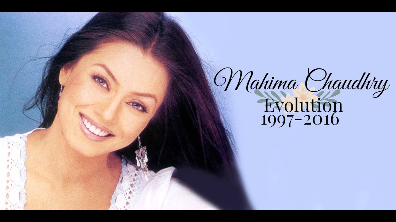 Mahima Chaudhry Evolution (1997-2016)