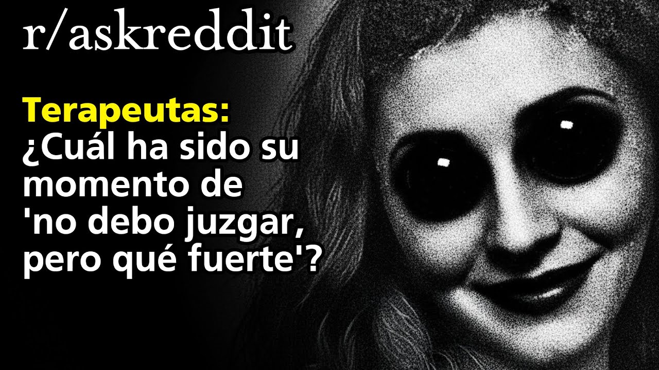 Terapeutas: ¿Cuál ha sido su momento de 'no debo juzgar, pero qué fuerte'?