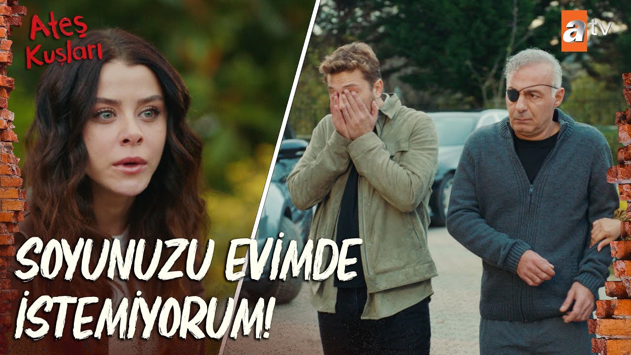 Sizin soyunuzu evimde istemiyorum! - Ateş Kuşları 33. Bölüm