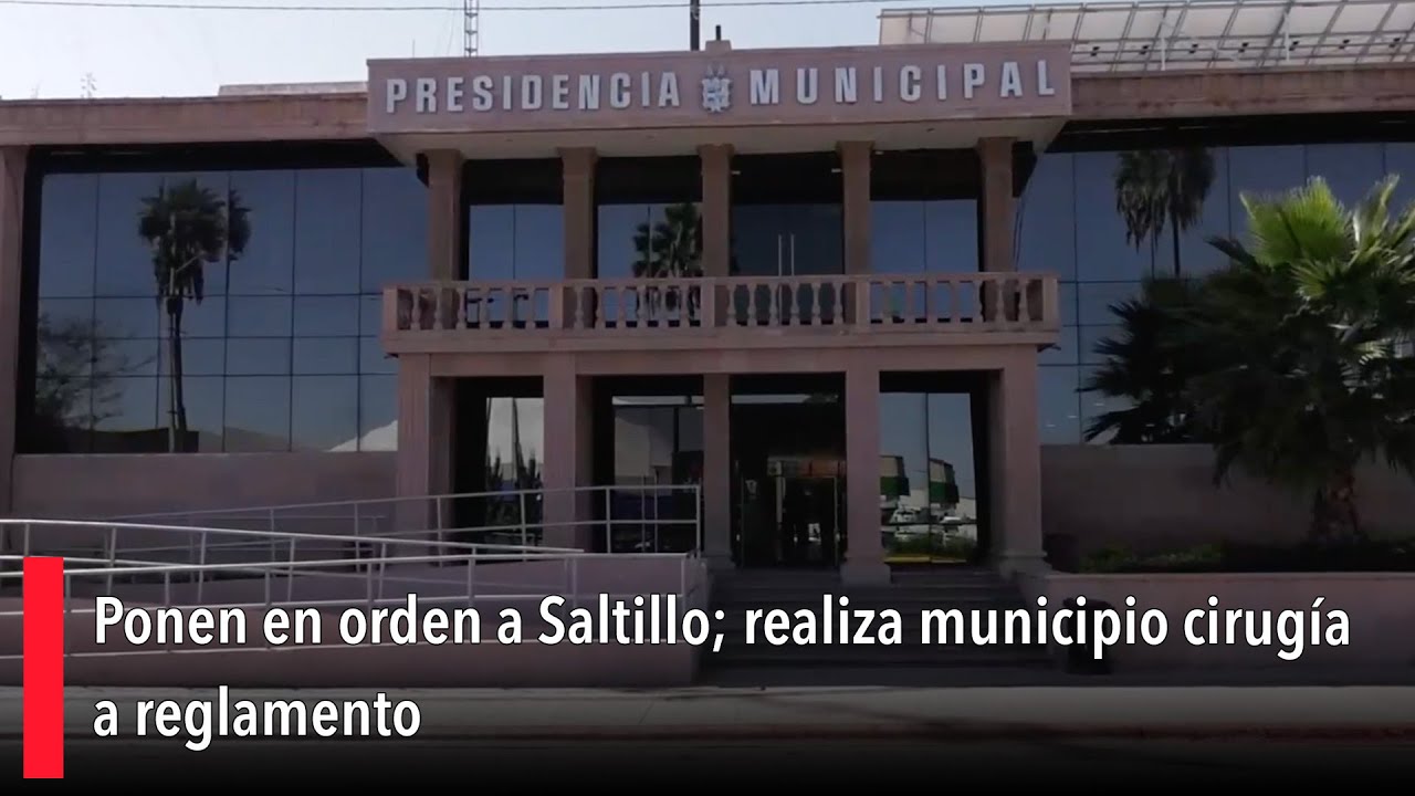 Ponen en orden a Saltillo; realiza municipio cirugía a reglamento
