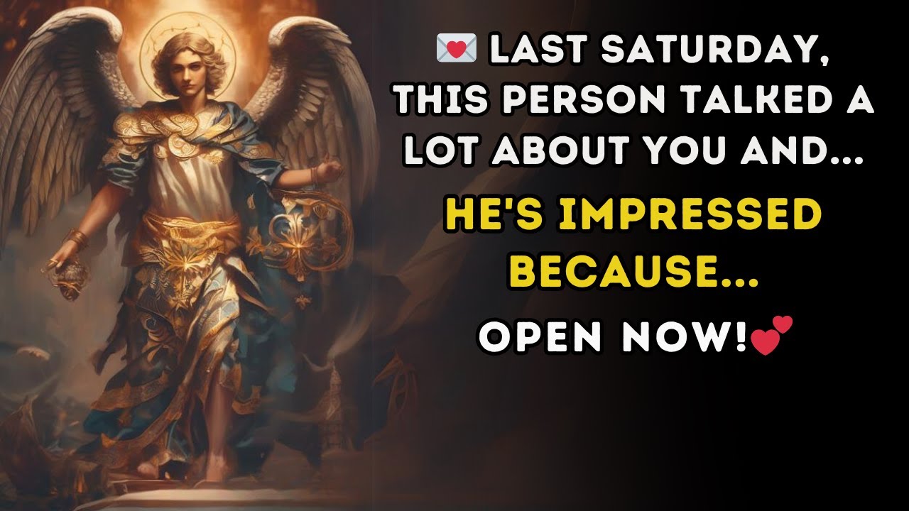 💌 Last Saturday, THIS PERSON talked a lot about you and...    he is impressed because ... 💕