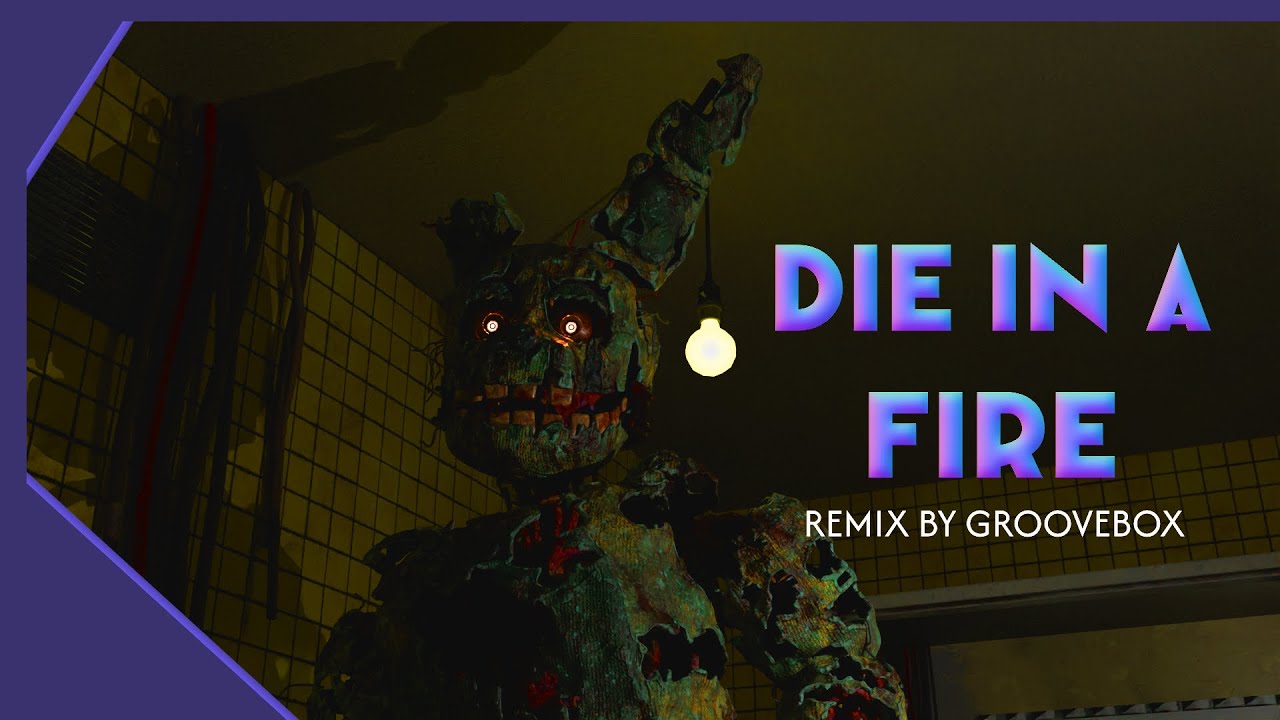 DIE IN A FIRE