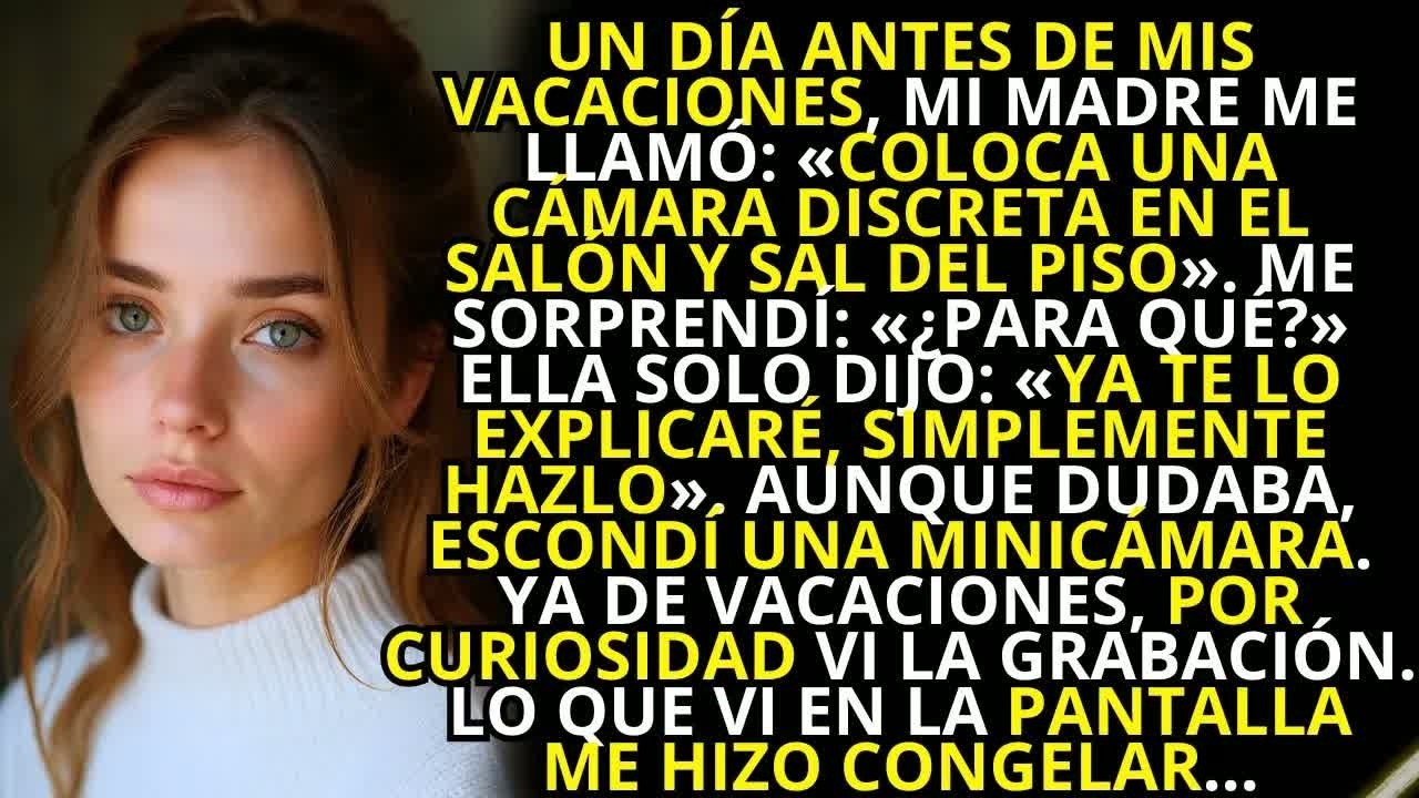＂Coloca una cámara discreta en el salón y sal del piso＂, me dijo mi madre  Pero cuando yo…