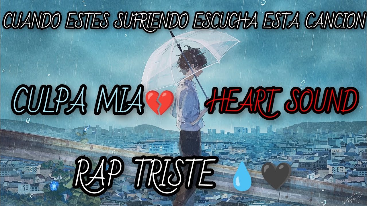 CULPA MIA💔| RAP TRISTE💧🖤| HEART SOUND💓🎧| PARA ESCUCHAR CUANDO ESTES SUFRIENDO😭| Prod. Soul.