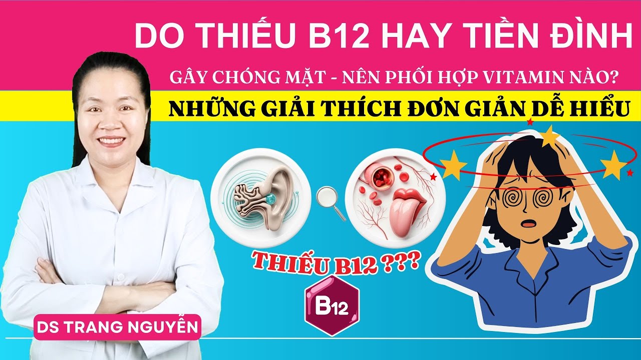 Chóng Mặt Do Thiếu B12 Hay Rối Loạn Tiền Đình? 5 Dấu Hiệu Phân Biệt Rất Dễ Bị Nhầm