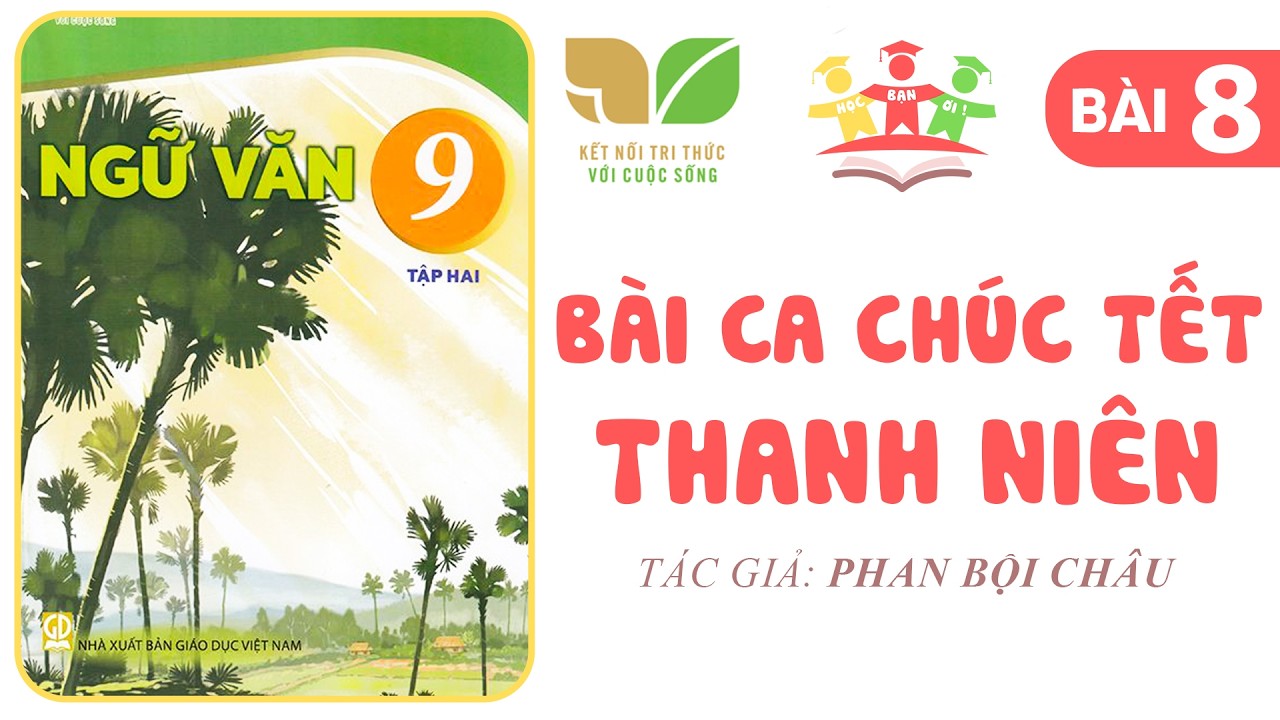 BÀI CA CHÚC TẾT THANH NIÊN | Ngữ Văn 9 [Tập 2] KẾT NỐI TRI THỨC