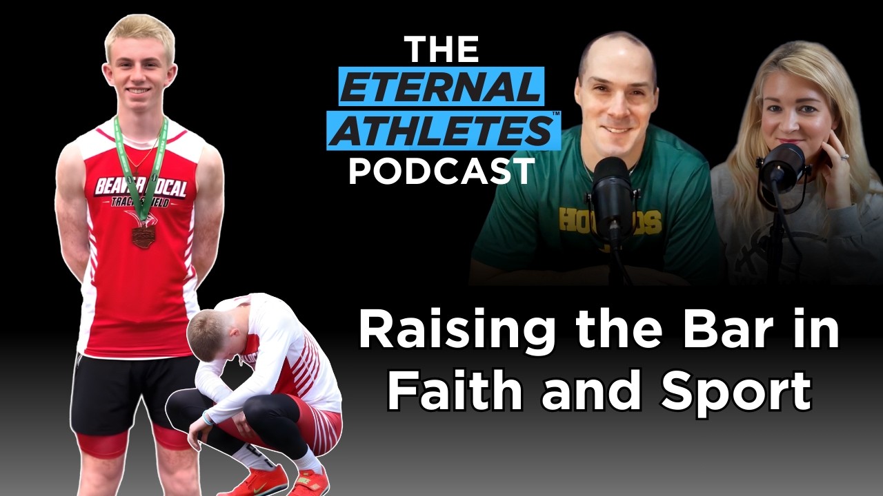 Raising the Bar in Faith and Sport | The Eternal Athletes Podcast