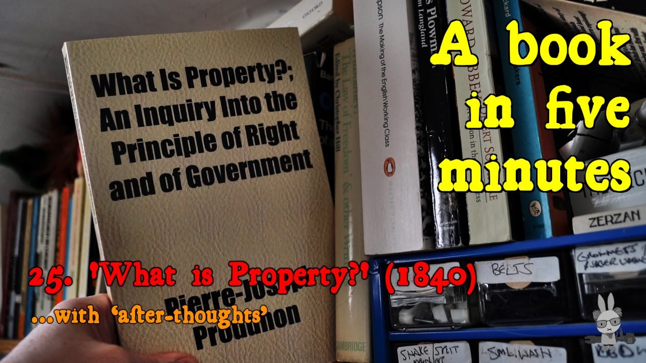 &lsquo;What Is Property?&rsquo;, Pierre-Joseph Proudhon (1840) &ndash; &lsquo;A Book in Five Minutes&rsquo;, no.25
