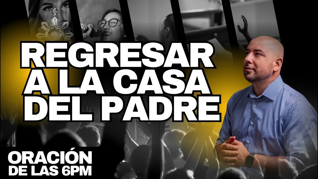 Regresar a la casa del Padre | Oración de las 6pm