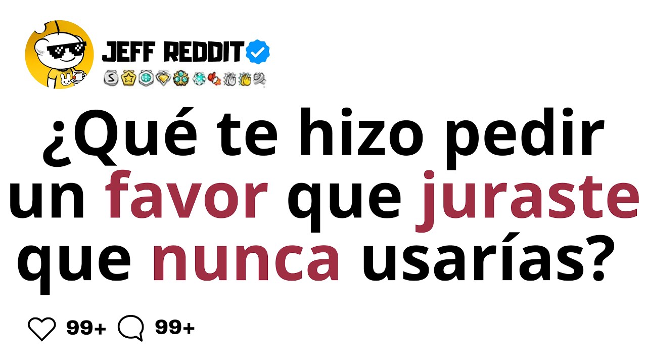 ¿Qué te hizo pedir un favor que juraste que nunca usarías?