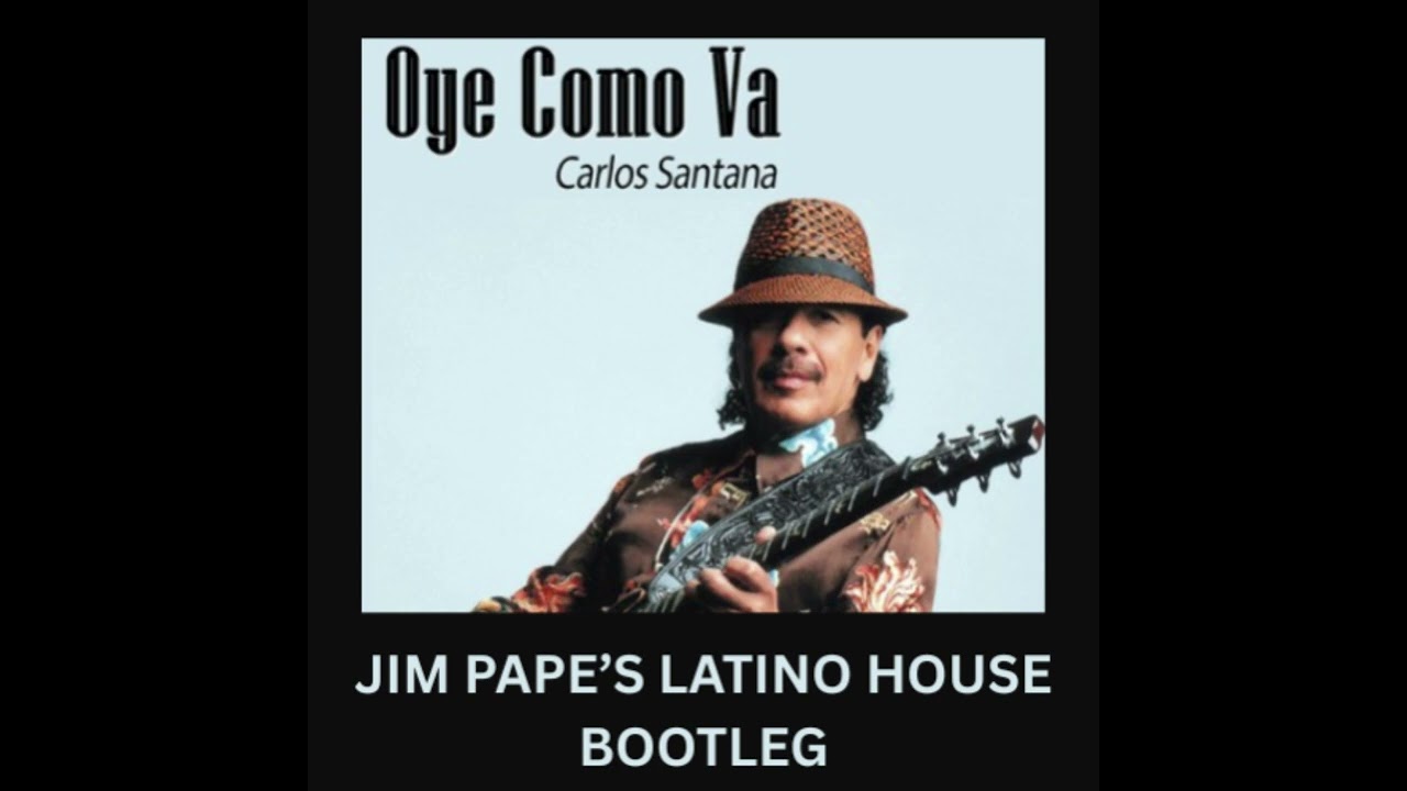 OYE COMO VA - JIM PAPE'S LATINO HOUSE BOOTLEG
