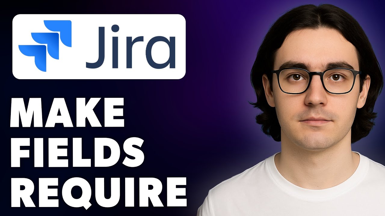 How To Make Fields Require In Jira Atlassian Jira [2025 Guide]