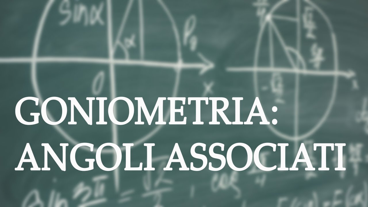 Angoli associati: quello che devi sapere - Goniometria p.6