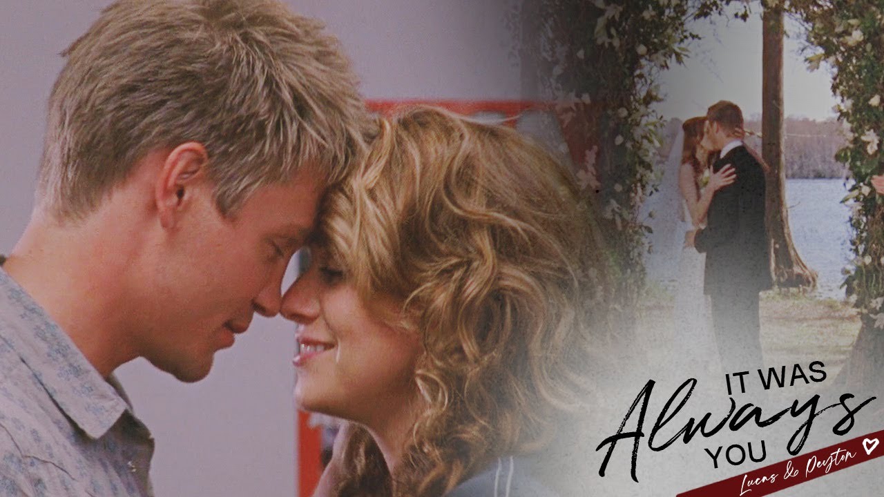 Lucas & Peyton | It Was Always You