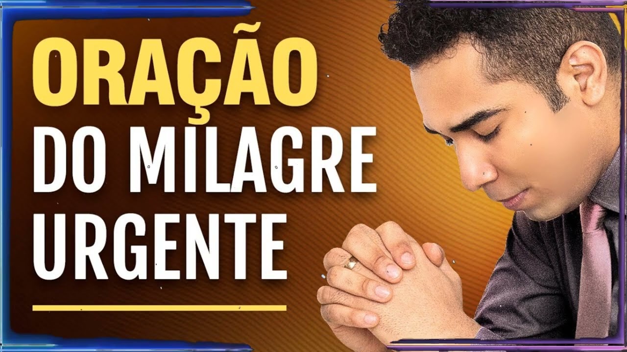 ORAÇÃO DO MILAGRE URGENTE