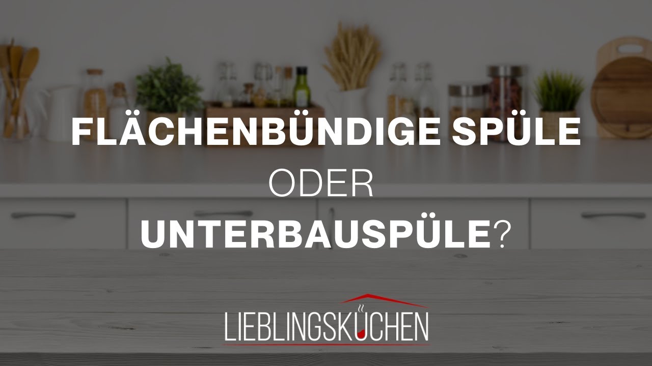 Flächenbündige Spüle oder Unterbauspüle?