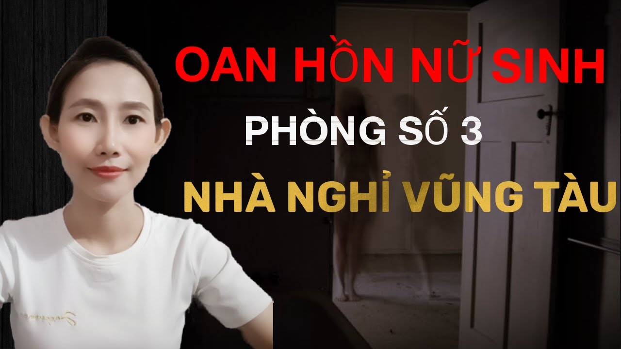 CHUYỆN MA CÓ THẬT _TẬP 95 : OAN HỒN NỮ SINH PHÒNG SỐ 3 NHÀ NGHỈ VŨNG TÀU || CHUYỆN MA THẬP NHẤT