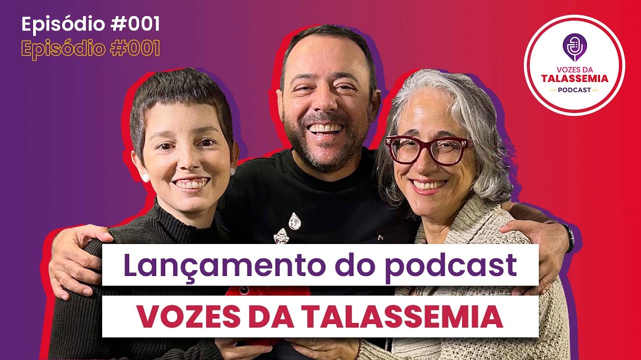 Episódio #001 - lançamento do podcast Vozes da Talassemia