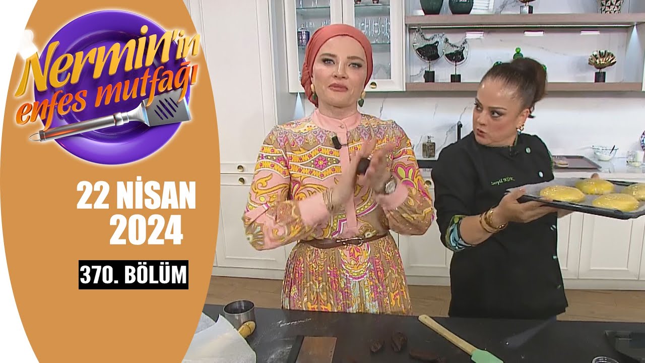 Nermin'in Enfes Mutfağı 22 Nisan 2024 370. Bölüm