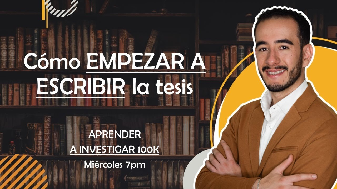 Cómo EMPEZAR A ESCRIBIR la tesis - Aprender a Investigar 100k