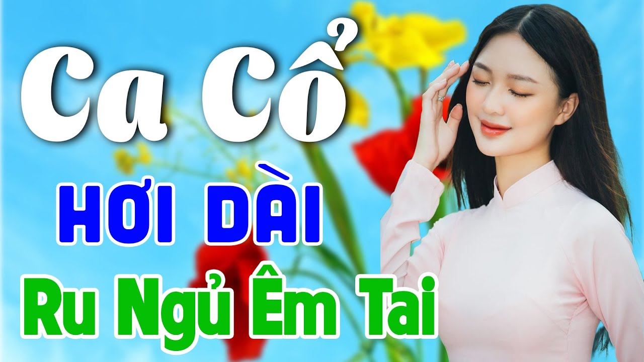 Vừa Nằm Vừa Nghe Ca Cổ Hơi Dài Thư Giãn - Ca Cổ Cải Lương Xưa RU NGỦ CỰC ÊM TAI | Ca Cổ Tân Thời