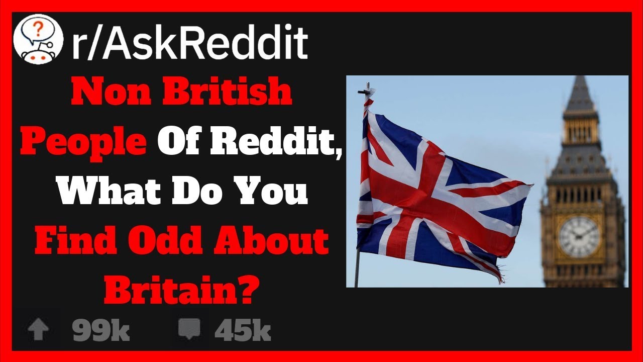 What Do Non Brits Find Weird About The UK!? (R/AskReddit)