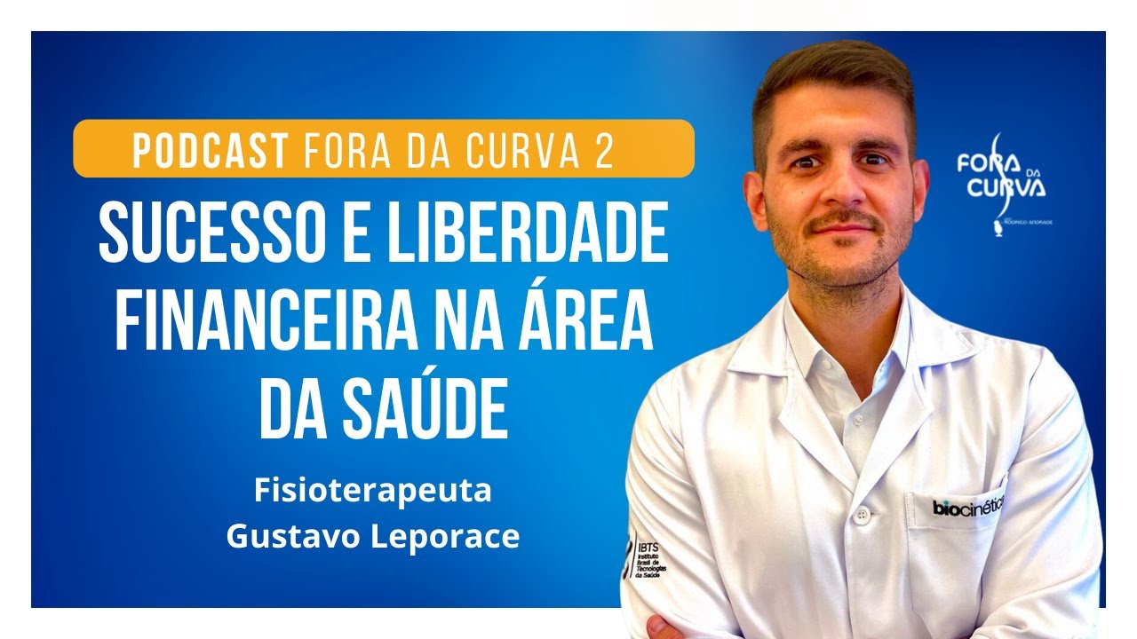 Como alcançar sucesso e liberdade financeira na área da Saúde - Fisioterapeuta Gustavo Leporace