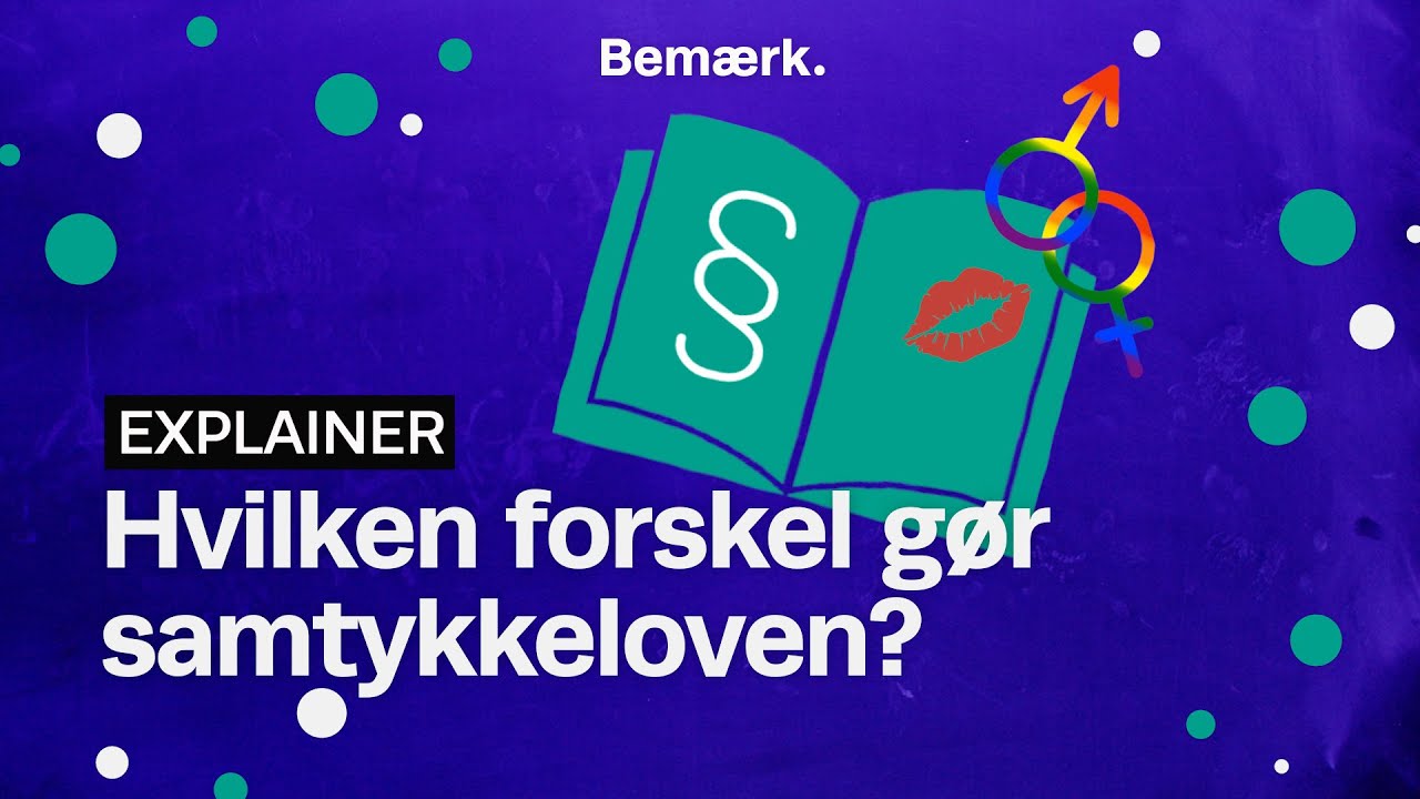 Explainer: Samtykkeloven - i sengen og voldtægtssager l Uge Sex - Bemærk