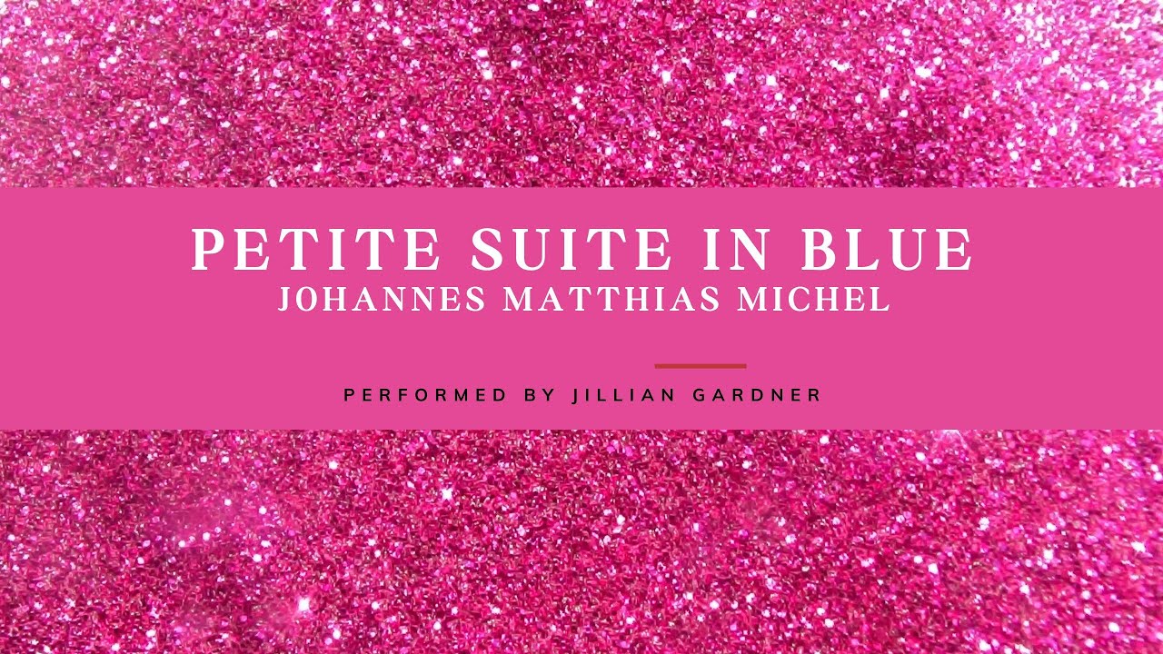 Petite Suite in Blue- Johannes Matthias Michel (Performed by Jillian Gardner)