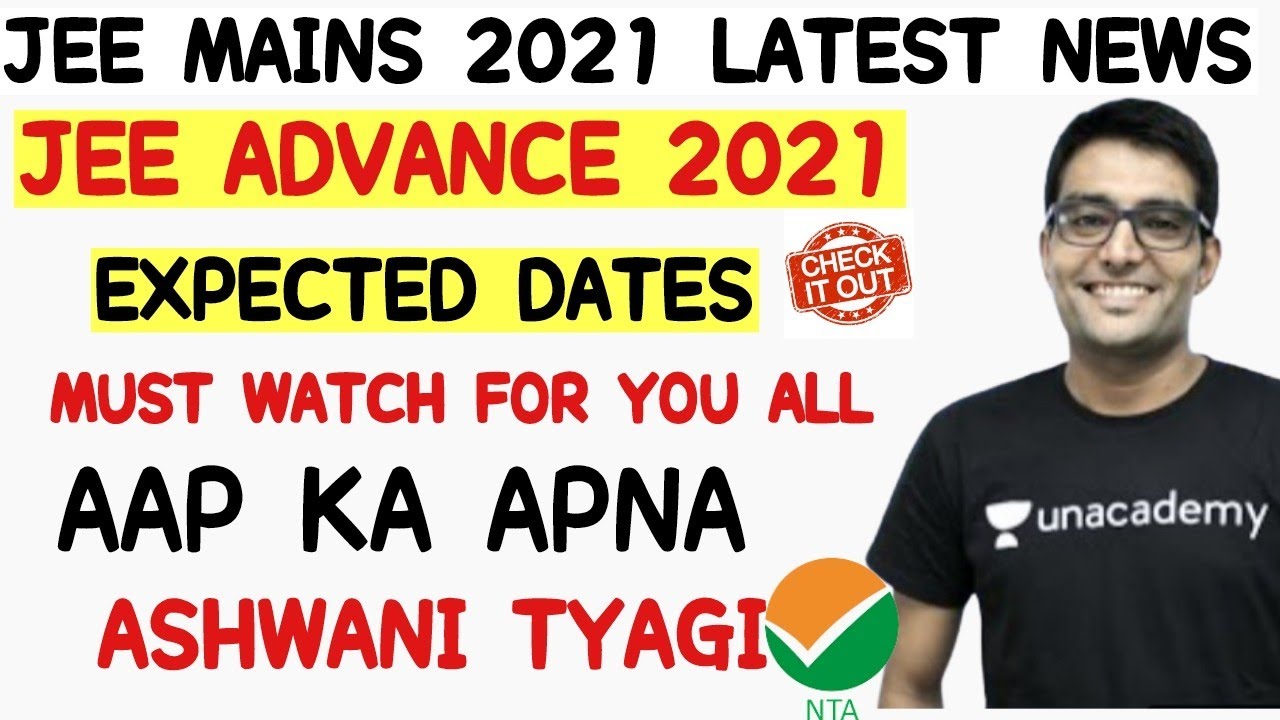 jee advance 2021 expected dates Confirmed by Ashwani Tyagi | Most Authentic Dates | jee mains 2021