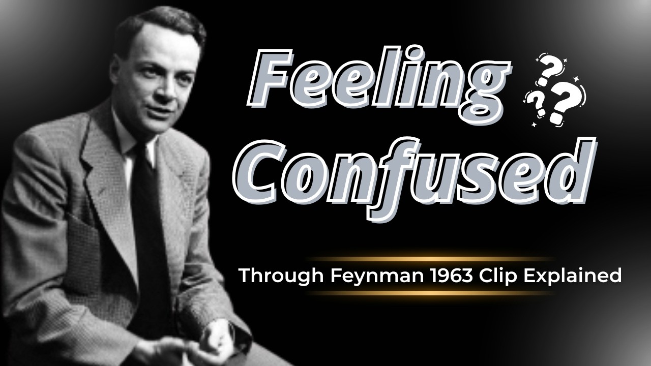 Inside Confusion: Feynman’s 1963 Clip + Expert Explanation