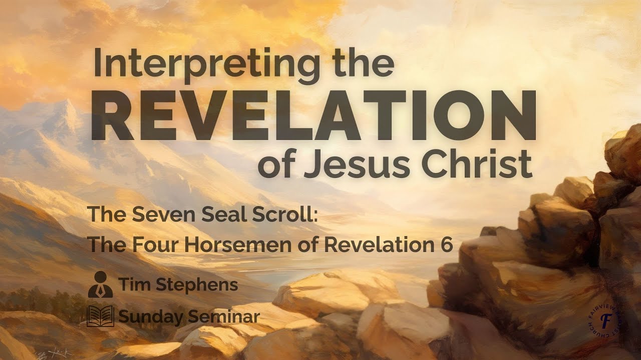 Sunday Seminar: Interpreting Revelation of Jesus Christ Pt. 6 (The Seven Seal Scroll) | Tim Stephens