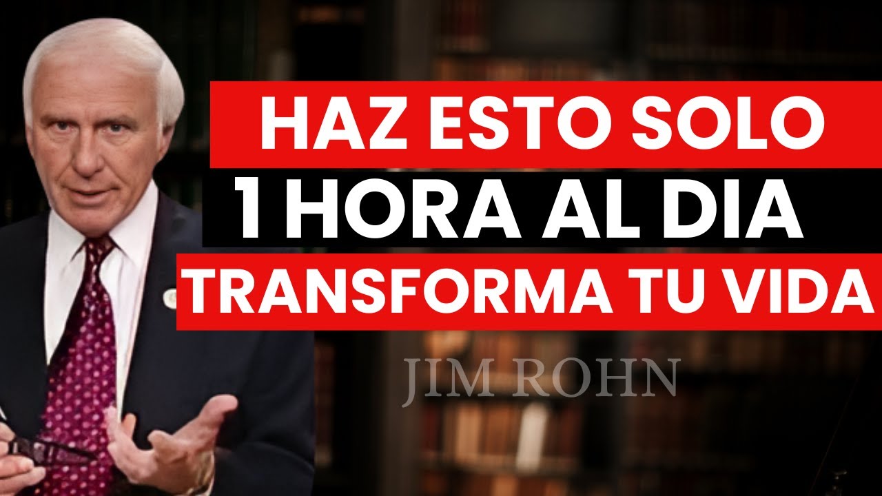 Dedica 1 Hora al Día a Esto y Cambiarás para Siempre - Jim Rohn