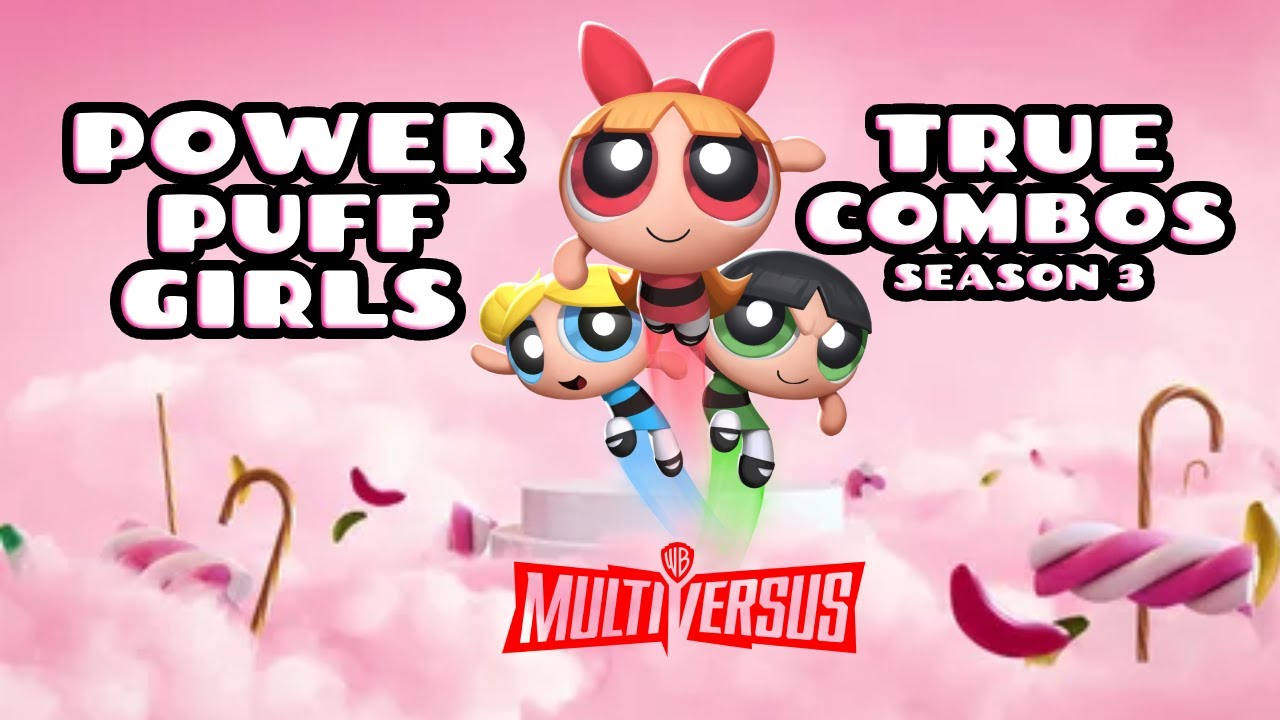 The Powerpuff Girls True Combos Guide - MultiVersus 2024 - Season 3 | Patch 1.3.0