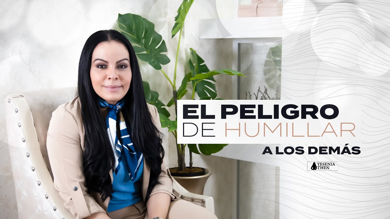 Pastora Yesenia Then ► EL PELIGRO DE HUMILLAR A LOS DEMÁS