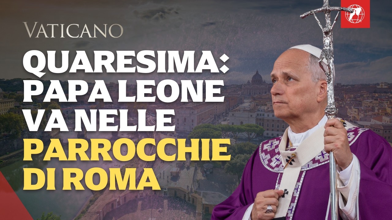 Quaresima 2026: Papa Leone XIV incontra le parrocchie romane e le periferie