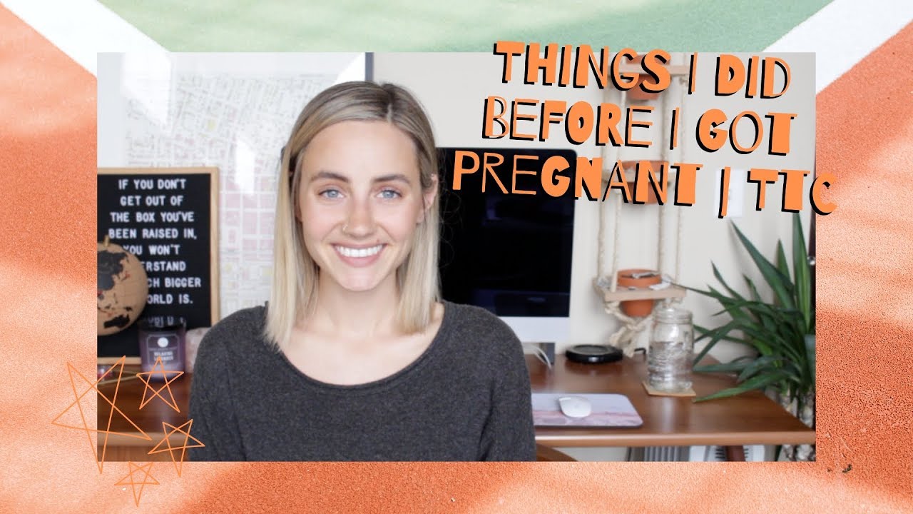 Things I Did Before I Got Pregnant | TTC