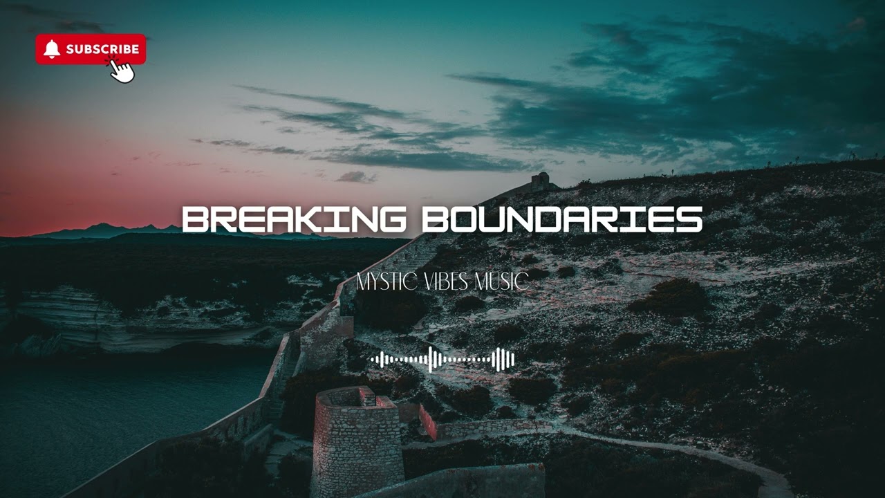 🎧Breaking Boundaries - Mystic Vibes Music🔥EDM, Chill Music, Dance, Party, Dubstep, House, Trance