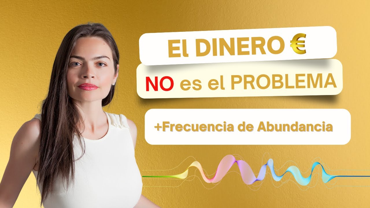 “El  DINERO nunca es el problema | Cómo activar la Frecuencia de ABUNDANCIA y transformar tu vida”