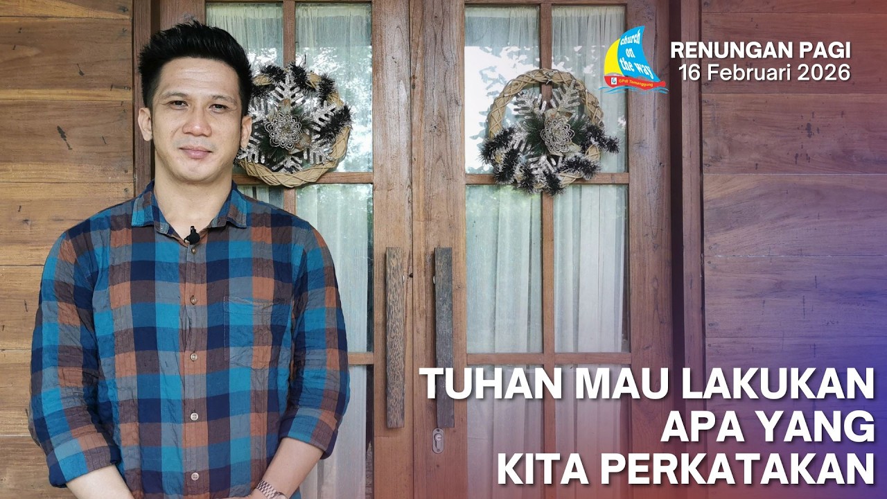 TUHAN MAU LAKUKAN APA YANG KITA PERKATAKAN, Renungan Pagi 16 Februari 2026