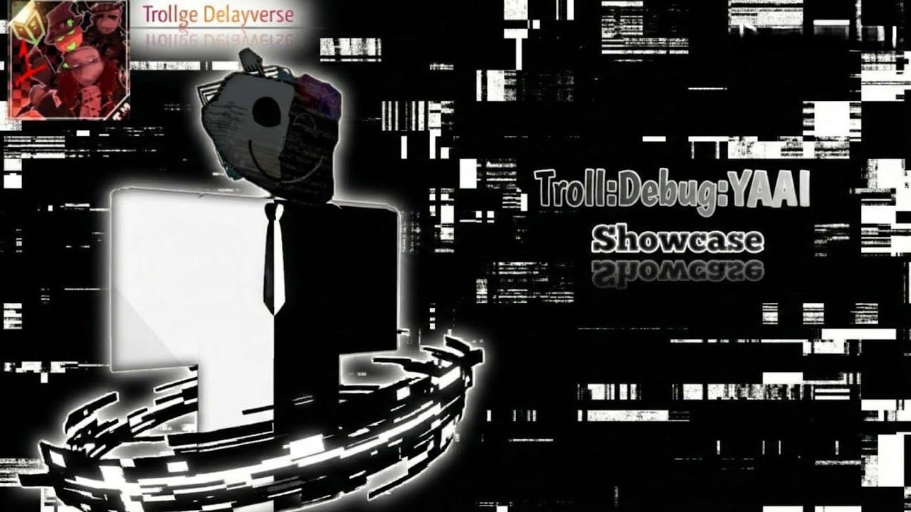 (Unrealeased) Troll:Debug:YAAI Showcase | Trollge Multiverse (Roblox)