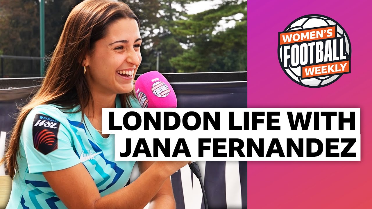 Jana Fernández on leaving Barcelona, admiring the WSL and life in London | Women's Football Weekly