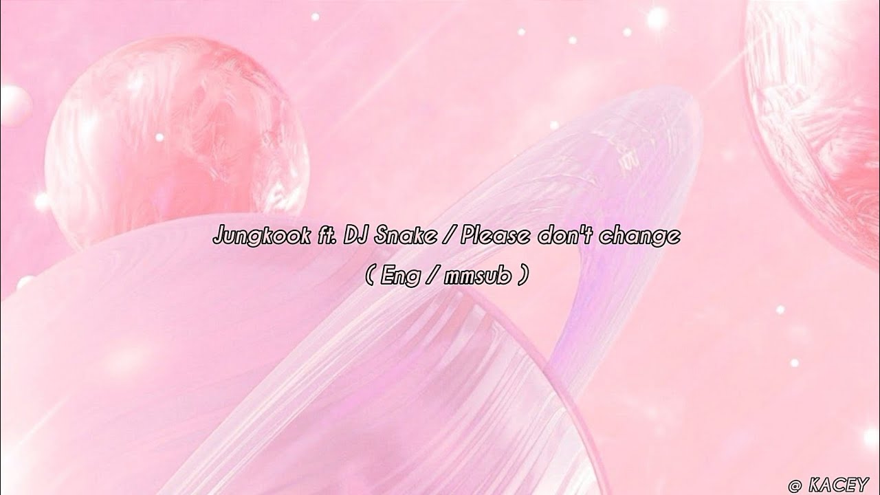 Jungkook ft. Dj Snake - Please don't change (Eng /mmsub)