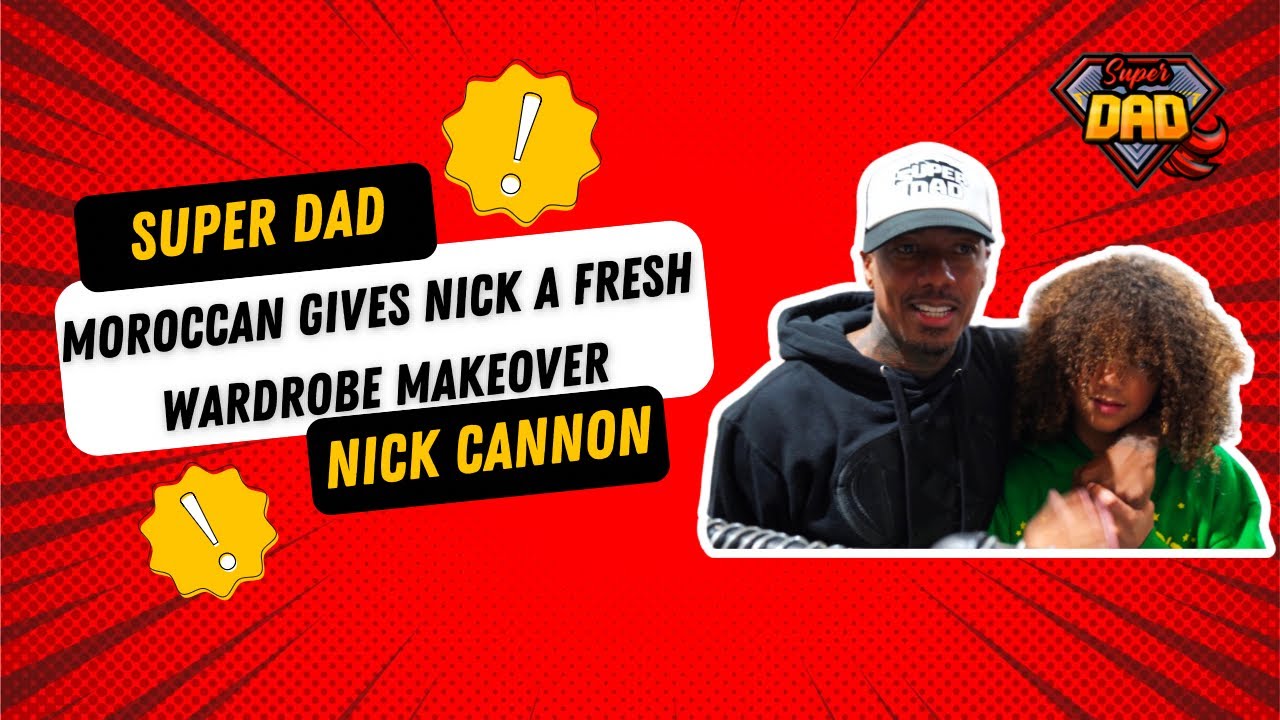 MOROCCAN Cannon Gives NICK A FRESH WARDROBE MAKEOVER l Super Dad