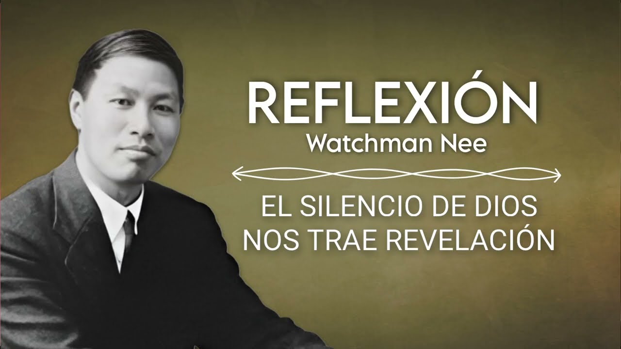 EL SILENCIO DE DIOS NOS TRAE REVELACIÓN | WATCHMAN NEE
